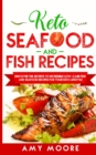 Keto Seafood and Fish Recipes : Discover the Secrets to Incredible Low-Carb Fish and Seafood Recipes for Your Keto Lifestyle - Book