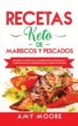 Recetas Keto de Mariscos y Pescados : Descubre los secretos de las recetas de pescados y mariscos bajos en carbohidratos increibles para tu estilo de vida Keto - Book