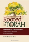 Rooted in Torah : RABBI SAMSON RAPHAEL HIRSCH on the Weekly Parashah and the Holidays - Book