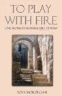To Play With Fire : One Woman's Remarkable Odyssey - Book
