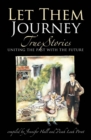 Let Them Journey : True Stories Uniting the Past with the Future - Book