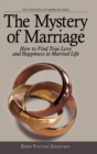 The Mystery of Marriage : How to Find True Love and Happiness in Married Life - Book