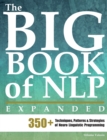 The Big Book of NLP, Expanded : 350+ Techniques, Patterns & Strategies of Neuro Linguistic Programming - Book