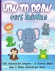 How To Draw Cute Animals : Amazing Step-by-Step Drawing and Activity Book for Kids to Learn to Draw - Book