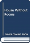 HOUSE WITHOUT ROOMS - Book