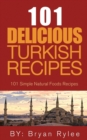 The Spirit of Turkey- 101 Turkish Recipes : Simple and Delicious Turkish Recipes for the Entire Family - Book