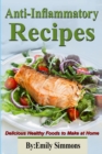 Anti-Inflammatory Recipes : Delicious Healthy Foods to Make at Home - Book