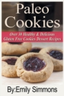 Paleo Cookies : Over 30 Healthy & Delicious Gluten Free Cookies Dessert Recipes - Book