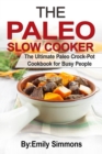 The Paleo Slow Cooker : The Ultimate Paleo Crock-Pot Cookbook for Busy People - Book