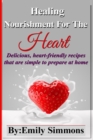 Healing Nourishment for the Heart : Delicious, Heart-Friendly Recipes That Are Simple to Prepare at Home - Book