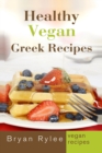 Healthy Vegan Greek Recipes : With More Than 30 Delicious and Easy Recipes for Healthy Living - Book