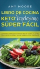 Libro de Cocina Keto Vegetariano Super Facil : La manera comprobada de perder peso de manera saludable con la dieta cetogenica, incluso si eres un total principiante - Book