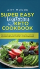 Super Easy Vegetarian Keto Cookbook : The proven way to lose weight healthily with the ketogenic diet, even if you're a clueless beginner - Book