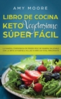 Libro de cocina Keto Vegetariano Super Facil : La manera comprobada de perder peso de manera saludable con la dieta cetogenica, incluso si eres un total principiante - Book