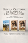 Novela Cristiana de Romance y Fantasia Oeste Serie : Libros 1-3: Una Novela del Viejo Oeste - Book