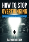 How to Stop Overthinking : Stop Worrying and Be Mentally Tough by Decluttering Your Mind - Book