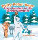 Polly Polar Bear Plays Baseball in the Summer Olympics - Book