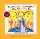Becoming the Woman you want to be : 50 Ways to Empower Yourself on Your life Journey, Inspired by the Wisdom of the Biblical Woman - Book