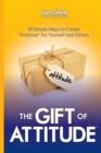 The Gift of Attitude : The Most Inspiring Ways to Create Exceptional Experiences for Others - Book