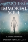 Enriching the Immortal Soul : A Journey Towards God - Book