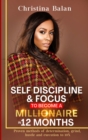 Self-discipline and Focus to Become a Millionaire in 12 Months : Proven methods of determination, grind, hustle and execution to 10X - eBook