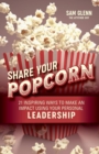 Share Your Popcorn : 21 Inspiring Ways to Make a Difference Through Personal Leadership - Book