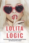 Lolita Logic : Sex Lies and How a World Famous Teenage Porn Queen and I Destroyed Porn, Almost - Book