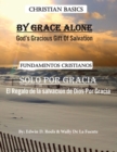 By Grace Alone/ Solo Por Gracia : Christian Basics/ Fundamentos Christianos; English/Spanish Parallel Christian Teaching - Book