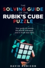 The Solving Guide of the Rubik's Cube Puzzle : Your guide to solving the puzzle with ease and in much less time - Book