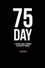 75-Day : A Tactical Guide to Winning the War with Yourself - Book