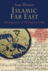 Islamic Far East : Ethnogenesis of Philippine Islam - Book