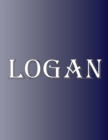 Logan : 100 Pages 8.5 X 11 Personalized Name on Notebook College Ruled Line Paper - Book