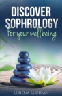 Discover SOPHROLOGY for your wellbeing : The study of human consciousness in harmony - Book