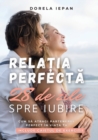 Rela&#539;ia Perfect&#259; : Cartea &#537;i Caietul de Exerci&#539;ii - Book