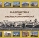 Cladirile Vechi Din Craiova Contemporana - Book
