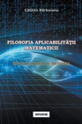 Filosofia Aplicabilitatii Matematicii : Intre Irational Si Rational - Book