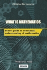 What is Mathematics : School Guide to Conceptual Understanding of Mathematics - Book