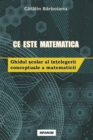 Ce Este Matematica : Ghidul &#351;colar al in&#355;elegerii conceptuale a matematicii - Book