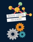 Machine Learning For Humans : Introduction to Machine Learning with Python - Book