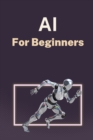 AI for Beginners : A Practical Guide to Machine Learning - Book