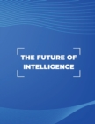 The Future of Intelligence : Exploring the Possibilities of AI - Book