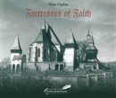Fortresses of Faith : A Pictorial History of the Fortified Saxon Churches of Romania - Book