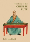 The Lore of the Chinese Lute : An Essay on the Ideology of the Ch'in - Book