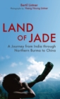 Land of Jade : A Journey from India Through Northern Burma to China - Book