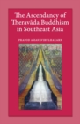 The Ascendancy of Theravada Buddhism in Southeast Asia - Book