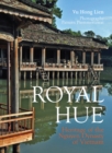 Royal Hue : Heritage of the Nguyen Dynasty of Vietnam - Book