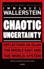 Chaotic Uncertainty : Reflections on Islam The Middle East and The World System - Book