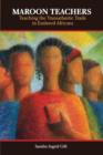 Maroon Teachers : Teaching the Transatlantic Trade in Africans - Book