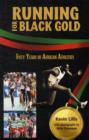 Running for Black Gold : Fifty Years of African Athletics - Book