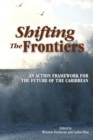 Shifting the Frontiers : An Action Framework for the Future of the Caribbean - Book